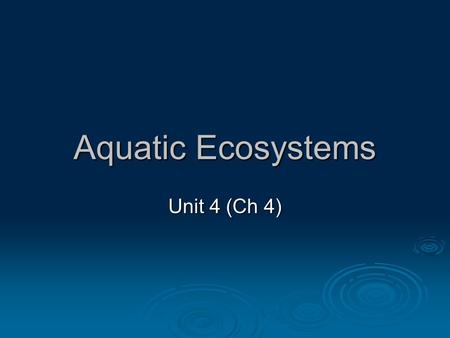 Aquatic Ecosystems Unit 4 (Ch 4).