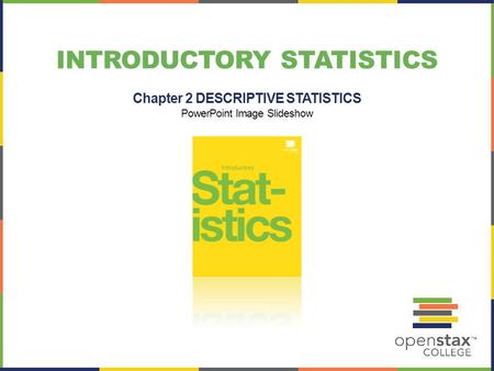 INTRODUCTORY STATISTICS Chapter 2 DESCRIPTIVE STATISTICS PowerPoint Image Slideshow.