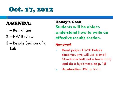 Oct. 17, 2012 AGENDA: 1 – Bell Ringer 2 – HW Review 3 – Results Section of a Lab Today’s Goal: Students will be able to understand how to write an effective.
