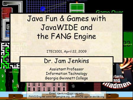 FANG Engine:  JavaWIDE: ggc.javawide.org Java Fun & Games with JavaWIDE and the FANG Engine ITEC1001, April.