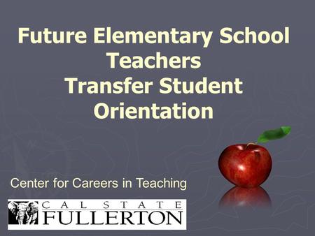 Future Elementary School Teachers Transfer Student Orientation Center for Careers in Teaching.