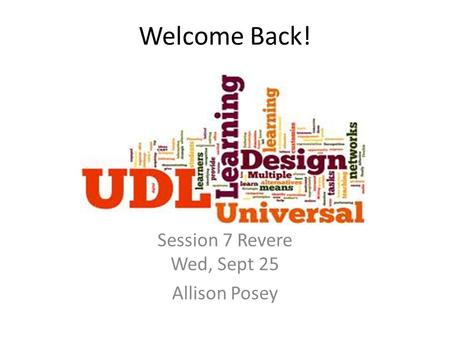 Welcome Back! Session 7 Revere Wed, Sept 25 Allison Posey.