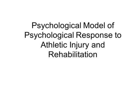 Psychological Model of Psychological Response to Athletic Injury and Rehabilitation.