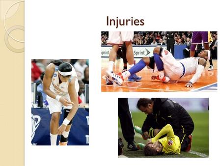 Injuries.