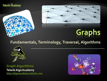 Fundamentals, Terminology, Traversal, Algorithms Graph Algorithms Telerik Algo Academy