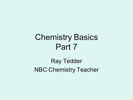 Chemistry Basics Part 7 Ray Tedder NBC Chemistry Teacher.