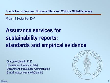 Manetti1 Fourth Annual Forum on Business Ethics and CSR in a Global Economy Milan, 14 September 2007 Assurance services for sustainability reports: standards.