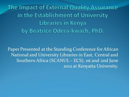 Paper Presented at the Standing Conference for African National and University Libraries in East, Central and Southern Africa (SCANUL – ECS), 1st and 2nd.