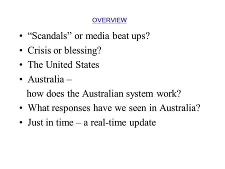 “Scandals” or media beat ups? Crisis or blessing? The United States Australia – how does the Australian system work? What responses have we seen in Australia?