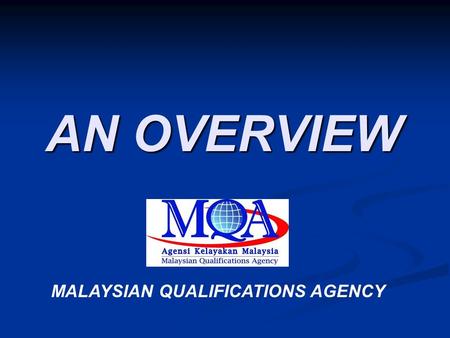 AN OVERVIEW MALAYSIAN QUALIFICATIONS AGENCY. MALAYSIAN QUALIFICATIONS AGENCY (1/11/07 ) MALAYSIAN QUALIFICATIONS AGENCY (1/11/07 ) pzv/09/09/08 2 Malaysian.