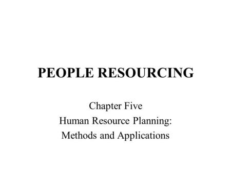 Chapter Five Human Resource Planning: Methods and Applications