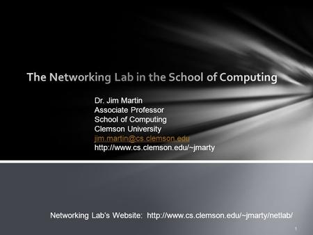 1 Dr. Jim Martin Associate Professor School of Computing Clemson University  Networking Lab’s.