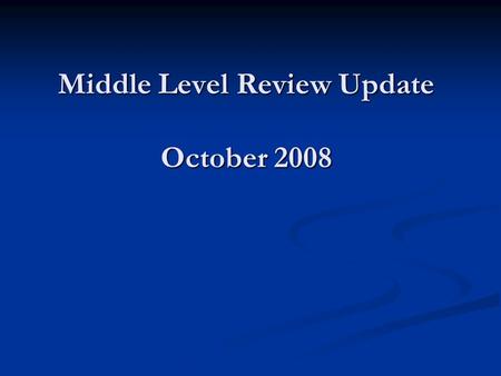 Middle Level Review Update October 2008. 2008-2009 School Board Goal 1 “Determine if and how the middle schools will modify the current model to insure.