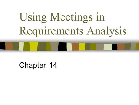 Using Meetings in Requirements Analysis Chapter 14.