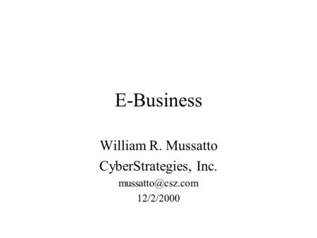 E-Business William R. Mussatto CyberStrategies, Inc. 12/2/2000.