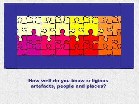 How well do you know religious artefacts, people and places?