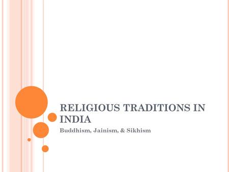 RELIGIOUS TRADITIONS IN INDIA Buddhism, Jainism, & Sikhism.