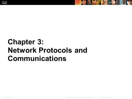 Presentation_ID 1 © 2008 Cisco Systems, Inc. All rights reserved.Cisco Confidential Chapter 3: Network Protocols and Communications.