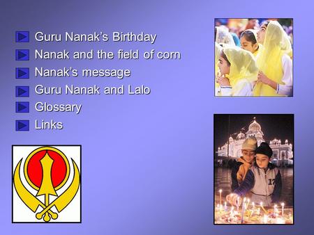 Guru Nanak’s Birthday Nanak and the field of corn Nanak’s message Guru Nanak and Lalo GlossaryLinks.