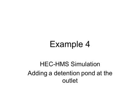 HEC-HMS Simulation Adding a detention pond at the outlet