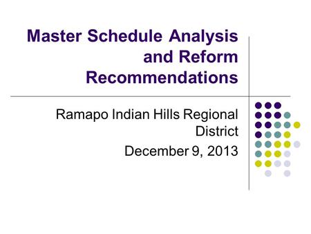 Master Schedule Analysis and Reform Recommendations Ramapo Indian Hills Regional District December 9, 2013.