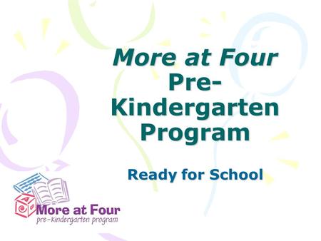 More at Four Pre- Kindergarten Program Ready for School.