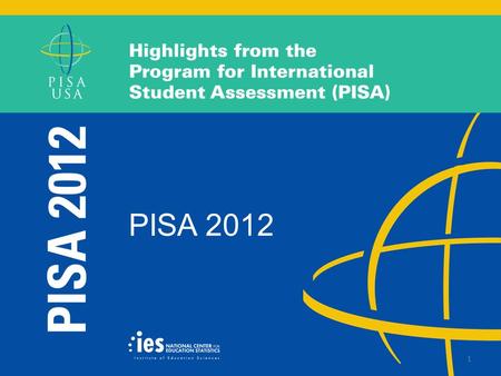 1 PISA 2012. What is PISA?  International large-scale assessment organized by the Organization for Economic Cooperation and Development (OECD)  NCES.