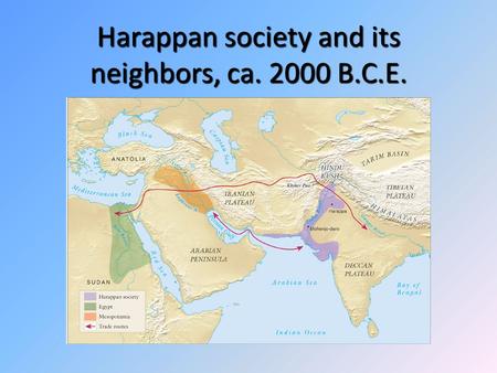 Harappan society and its neighbors, ca. 2000 B.C.E.