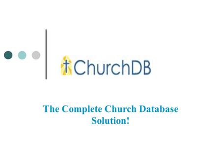 The Complete Church Database Solution!. Features and Benefits Web-based = no software AND no more upgrades! Disaster Recovery! We perform multiple daily.