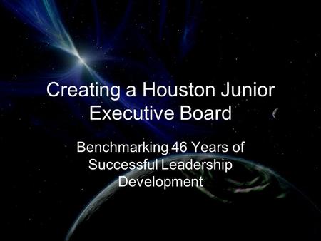 Creating a Houston Junior Executive Board Benchmarking 46 Years of Successful Leadership Development.