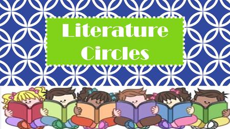 Literature Circles. Lennie Garcia Carla Stringer