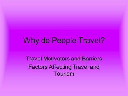 Travel Motivators and Barriers Factors Affecting Travel and Tourism