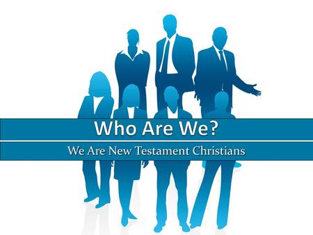 We Are New Testament Christians. No Creed But Christ We do not follow any man-made creeds (“I believe”) We follow only the doctrine of Christ (Jn. 16:13-15;