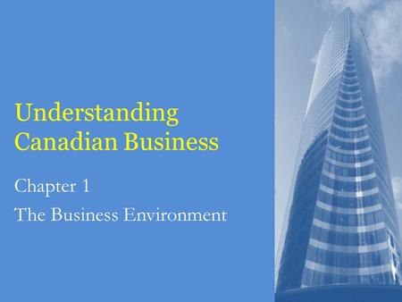 Understanding Canadian Business Chapter 1 The Business Environment.