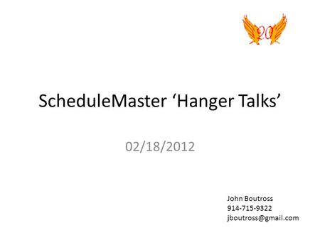 ScheduleMaster ‘Hanger Talks’ 02/18/2012 John Boutross 914-715-9322