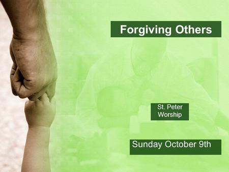 Forgiving Others St. Peter Worship Sunday October 9th.
