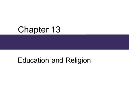 Chapter 13 Education and Religion. Chapter Outline  Education and Religious Institutions  The Sociological Study of Education: Theoretical Views  Education,