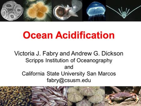 Ocean Acidification Victoria J. Fabry and Andrew G. Dickson