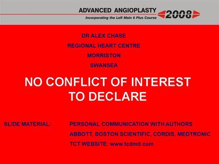 DR ALEX CHASE REGIONAL HEART CENTRE MORRISTON SWANSEA SLIDE MATERIAL:PERSONAL COMMUNICATION WITH AUTHORS ABBOTT, BOSTON SCIENTIFIC, CORDIS, MEDTRONIC TCT.