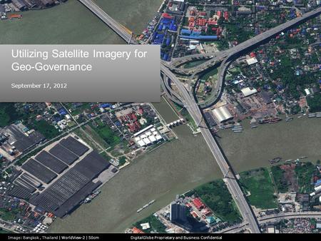 Image: Dubai | July 5, 2011 | 50cm September 17, 2012 Utilizing Satellite Imagery for Geo-Governance DigitalGlobe Proprietary and Business Confidential.
