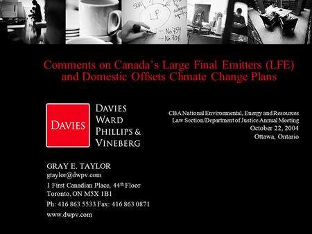 Comments on Canada’s Large Final Emitters (LFE) and Domestic Offsets Climate Change Plans GRAY E. TAYLOR 1 First Canadian Place, 44 th.