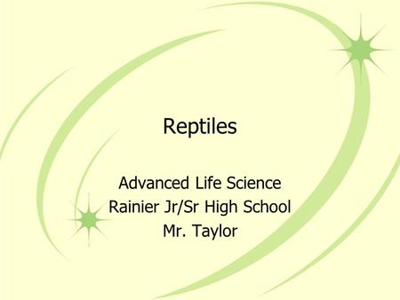 Reptiles Advanced Life Science Rainier Jr/Sr High School Mr. Taylor.