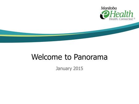 Welcome to Panorama January 2015. This presentation can be modified as you need: Part 1 – Overview of Panorama Contains information about when Panorama.