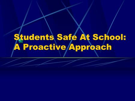 Students Safe At School: A Proactive Approach. EFFECTIVE SCHOOLS Larry Lezotte: Effective Schools “A safe and orderly environment” is one of the 7 characteristics.