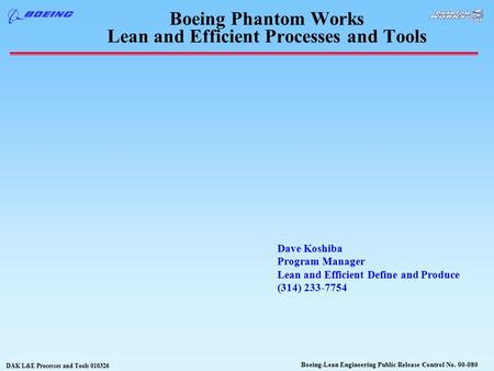 DAK L&E Processes and Tools 010326 Boeing-Lean Engineering Public Release Control No. 00-080 Boeing Phantom Works Lean and Efficient Processes and Tools.