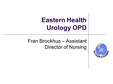 New Zealand Eastern Health Urology OPD Fran Brockhus – Assistant Director of Nursing.