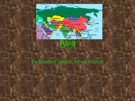 By Braden Speck, Anna Hionis. Asia is on the western hemisphere. Asia borders Europe, Africa, Arctic Ocean Pacific Ocean, Indian Ocean. The largest country.