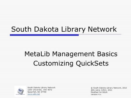 South Dakota Library Network MetaLib Management Basics Customizing QuickSets South Dakota Library Network 1200 University, Unit 9672 Spearfish, SD 57799.