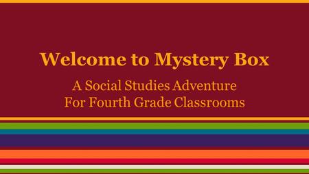 Welcome to Mystery Box A Social Studies Adventure For Fourth Grade Classrooms.