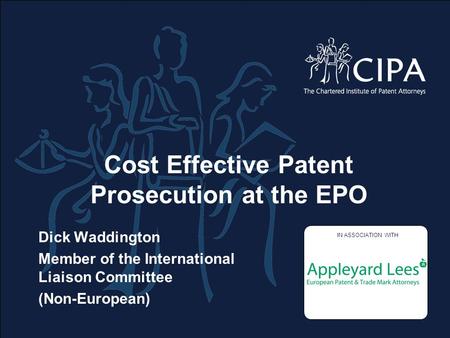 Cost Effective Patent Prosecution at the EPO Dick Waddington Member of the International Liaison Committee (Non-European) Supporting logos to go in this.